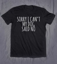 Load image into Gallery viewer, Sorry I Can&#39;t My Dog Said No Letters Print Women tshirt Cotton Casual Funny t shirt For Lady Top Tee Hipster Drop Ship Z-846