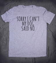 Load image into Gallery viewer, Sorry I Can&#39;t My Dog Said No Letters Print Women tshirt Cotton Casual Funny t shirt For Lady Top Tee Hipster Drop Ship Z-846