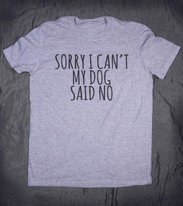 Sorry I Can't My Dog Said No Letters Print Women tshirt Cotton Casual Funny t shirt For Lady Top Tee Hipster Drop Ship Z-846