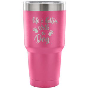 Life is Better with a Dog 30 oz Tumbler - Travel Cup, Coffee Mug