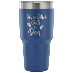 Life is Better with a Dog 30 oz Tumbler - Travel Cup, Coffee Mug