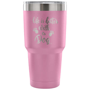 Life is Better with a Dog 30 oz Tumbler - Travel Cup, Coffee Mug