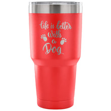 Load image into Gallery viewer, Life is Better with a Dog 30 oz Tumbler - Travel Cup, Coffee Mug