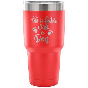 Life is Better with a Dog 30 oz Tumbler - Travel Cup, Coffee Mug