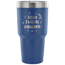 Load image into Gallery viewer, Today I Will be A Unicorn 30 oz Tumbler - Travel Cup, Coffee Mug