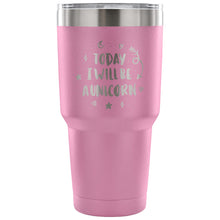 Load image into Gallery viewer, Today I Will be A Unicorn 30 oz Tumbler - Travel Cup, Coffee Mug
