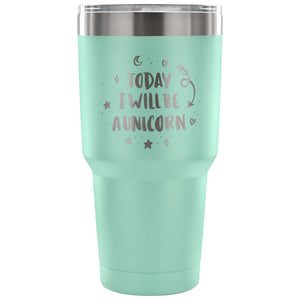 Today I Will be A Unicorn 30 oz Tumbler - Travel Cup, Coffee Mug