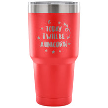 Load image into Gallery viewer, Today I Will be A Unicorn 30 oz Tumbler - Travel Cup, Coffee Mug