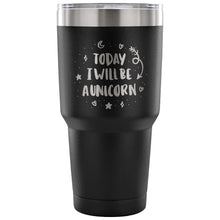 Load image into Gallery viewer, Today I Will be A Unicorn 30 oz Tumbler - Travel Cup, Coffee Mug