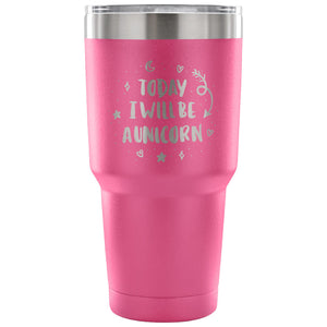 Today I Will be A Unicorn 30 oz Tumbler - Travel Cup, Coffee Mug