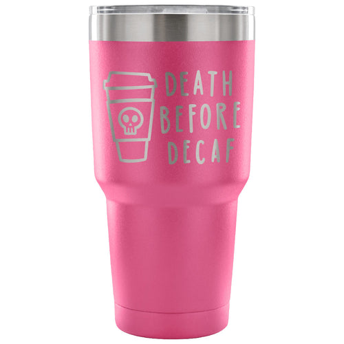 Death Before Decaf 30 oz Tumbler - Travel Cup, Coffee Mug