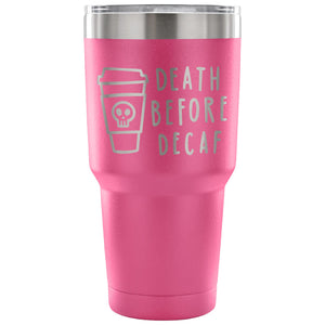 Death Before Decaf 30 oz Tumbler - Travel Cup, Coffee Mug