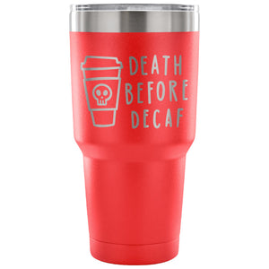 Death Before Decaf 30 oz Tumbler - Travel Cup, Coffee Mug