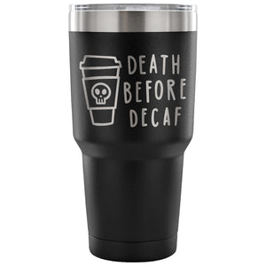 Death Before Decaf 30 oz Tumbler - Travel Cup, Coffee Mug