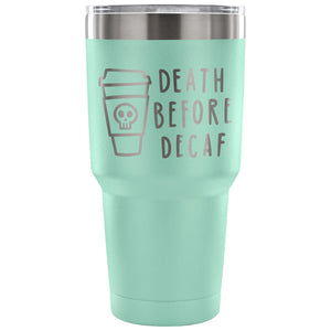 Death Before Decaf 30 oz Tumbler - Travel Cup, Coffee Mug