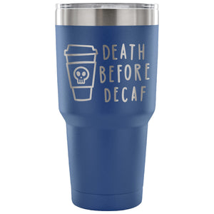 Death Before Decaf 30 oz Tumbler - Travel Cup, Coffee Mug