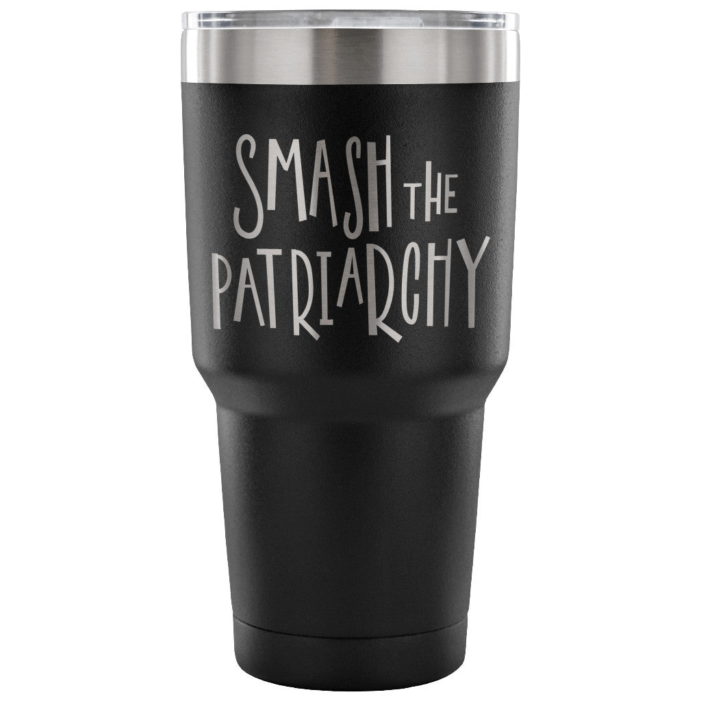 Smash the Patriarchy 30 oz Tumbler - Travel Cup, Coffee Mug