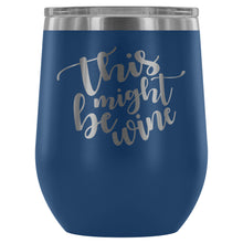Load image into Gallery viewer, This Might Be Wine 12oz Stemless Wine Tumbler