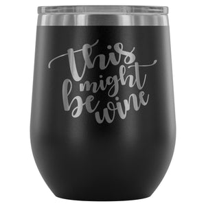 This Might Be Wine 12oz Stemless Wine Tumbler