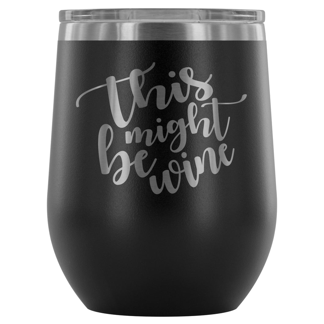 This Might Be Wine 12oz Stemless Wine Tumbler