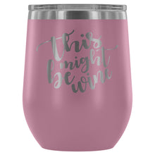Load image into Gallery viewer, This Might Be Wine 12oz Stemless Wine Tumbler