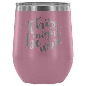 This Might Be Wine 12oz Stemless Wine Tumbler