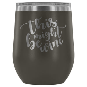 This Might Be Wine 12oz Stemless Wine Tumbler