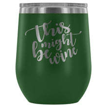 Load image into Gallery viewer, This Might Be Wine 12oz Stemless Wine Tumbler
