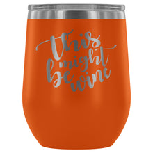 Load image into Gallery viewer, This Might Be Wine 12oz Stemless Wine Tumbler
