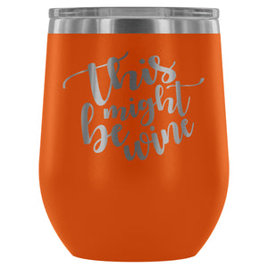 This Might Be Wine 12oz Stemless Wine Tumbler