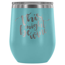 Load image into Gallery viewer, This Might Be Wine 12oz Stemless Wine Tumbler