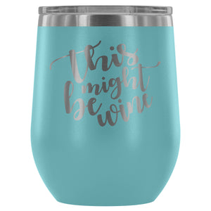 This Might Be Wine 12oz Stemless Wine Tumbler