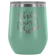 Load image into Gallery viewer, This Might Be Wine 12oz Stemless Wine Tumbler