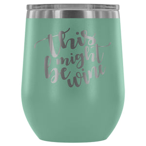This Might Be Wine 12oz Stemless Wine Tumbler
