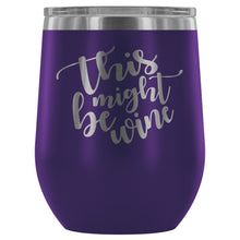 Load image into Gallery viewer, This Might Be Wine 12oz Stemless Wine Tumbler