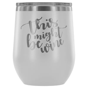 This Might Be Wine 12oz Stemless Wine Tumbler